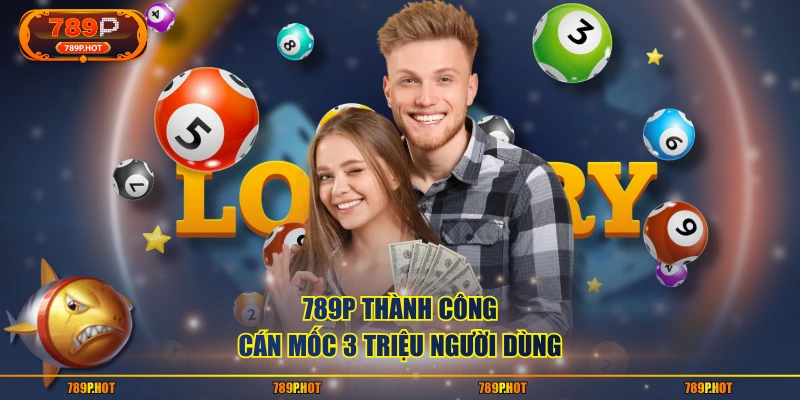 789P thành công cán mốc 3 triệu người dùng