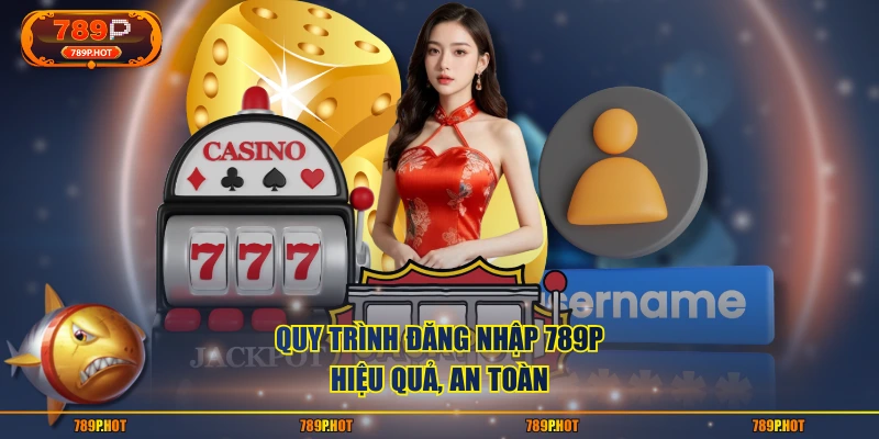 Quy trình đăng nhập 789P hiệu quả, an toàn