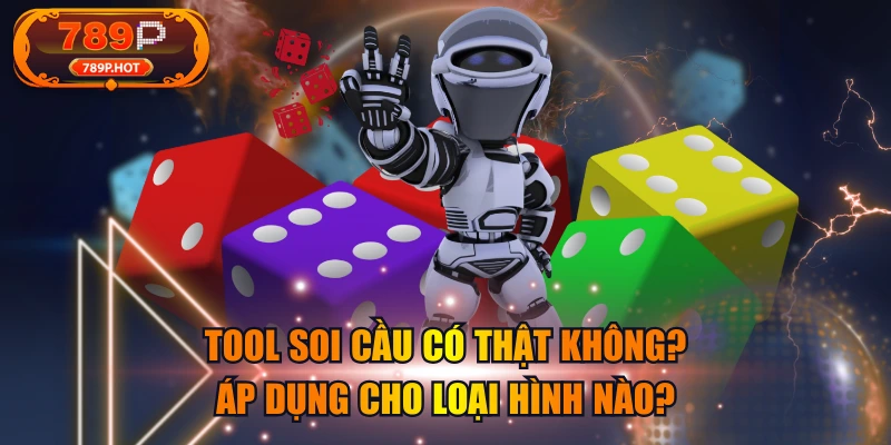 Tool Soi Cầu Có Thật Không? Áp Dụng Cho Loại Hình Nào?